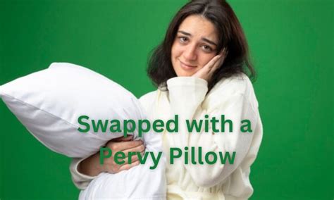 swapped with a pervy pillow|Swapped with a Pervy Pillow: Unraveling the Quirky Trend